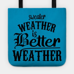 Sweater Weather Is Better Weather Tote