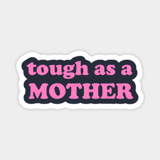 Tough as a mother, Mother’s Day gift Magnet