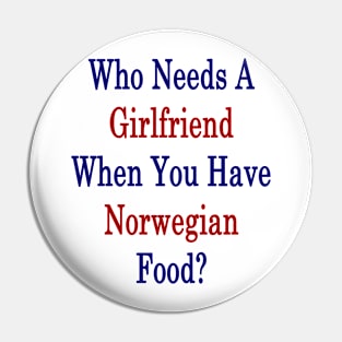 Who Needs A Girlfriend When You Have Norwegian Food? Pin