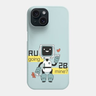 R U going 2 B mine? Phone Case