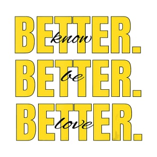 Cute Graphic KNOW BETTER BE BETTER LOVE BETTER T-Shirt