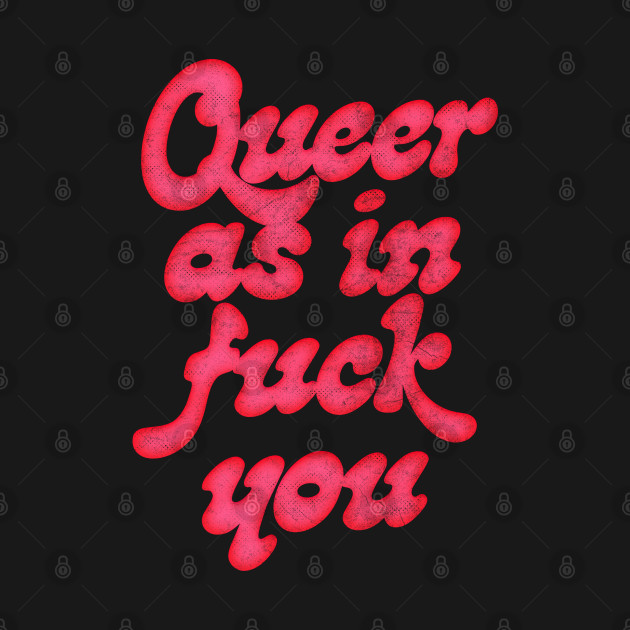 Discover Queer As In Fuck You - Queer Theory - T-Shirt