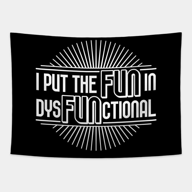 I put the fun in dysfunctional Tapestry by RobiMerch