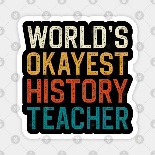 World's Okayest History Teacher Magnet by DragonTees