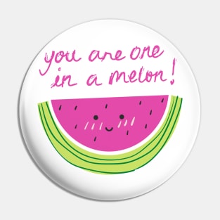 You are one in a melon! Pin