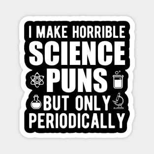 Science - I make horrible science puns but only periodically Magnet