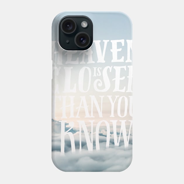 Heaven is Closer Than You Know Phone Case by stefankunz