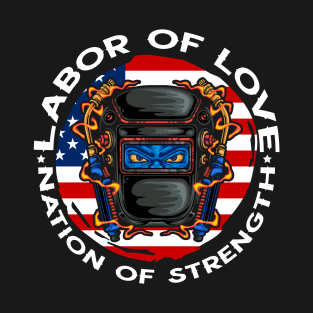 LABOR OF LOVE NATION OF STRENGTH WELDER T-Shirt