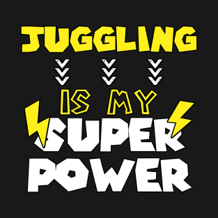 Juggling is My Super Power - Funny Saying Quote - Birthday Gift Ideas For Juggler T-Shirt