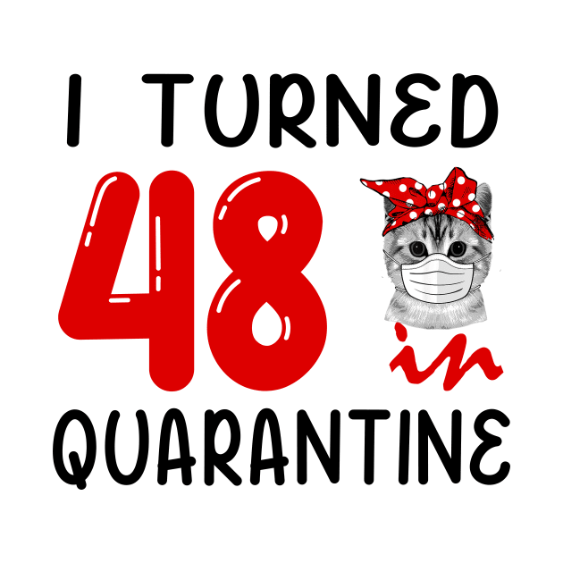 I Turned 48 In Quarantine Funny Cat Facemask by David Darry