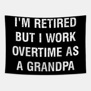 I'm retired, but I work overtime as a grandpa Tapestry