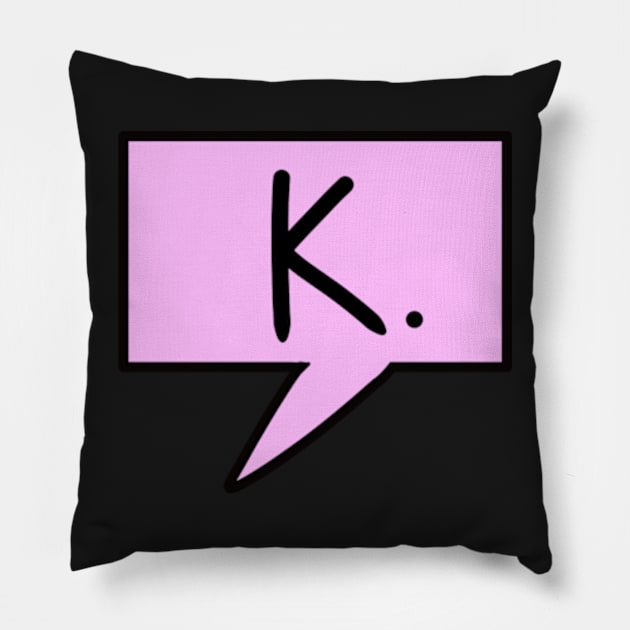 "K" text bubble sticker Pillow by BWolfDraws