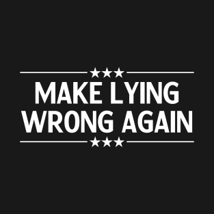 Make Lying Wrong Again Funny Political Lying Humor Sarcastic Saying Quote Joke T-Shirt