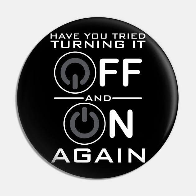 Have You Tried Turning it Off Pin by DavesTees