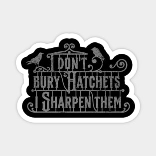 Wednesday Addams Quote - I Don't Bury Hatchets, I Sharpen Them Magnet