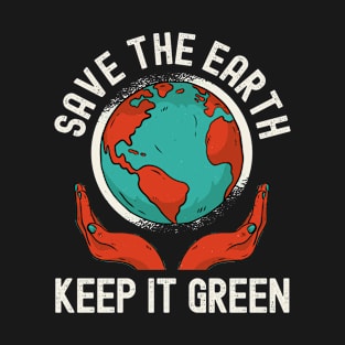 Earth Day, Save The Earth Keep It Green Nature T-Shirt