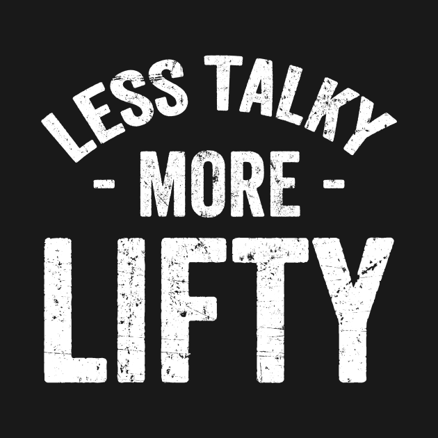 Less Talky More Lifty Lifting T Shirt Teepublic 