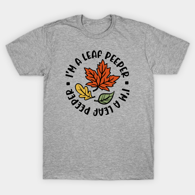 Discover I'm A Leaf Peeper Fall Autumn Funny Cute - Leaf Peeper - T-Shirt