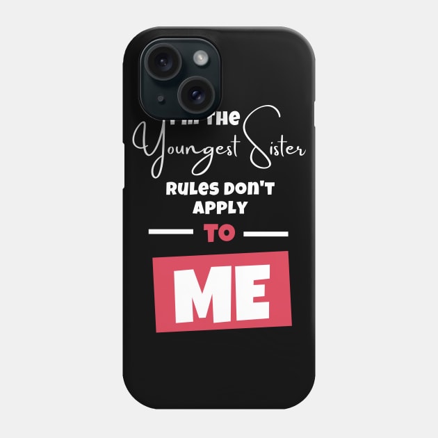 I'm The Youngest Sister Rules Don't Apply To ME Phone Case by Artmoo