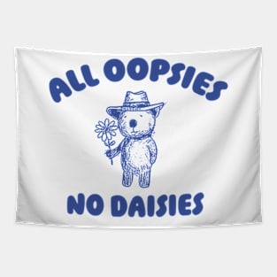 All Oopsies No Daisies, Bear Flower Shirt, Raccoon Sweatshirt, Cartoon Meme Tapestry