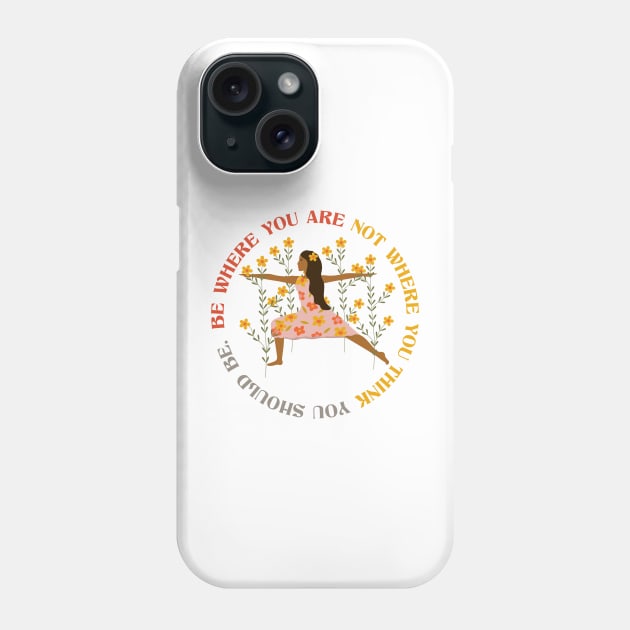 Be where you are Phone Case by grafart