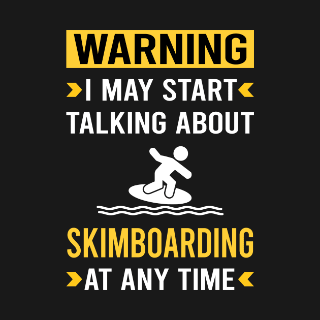 Warning Skimboarding Skimboard Skimboarder Skimming by Good Day