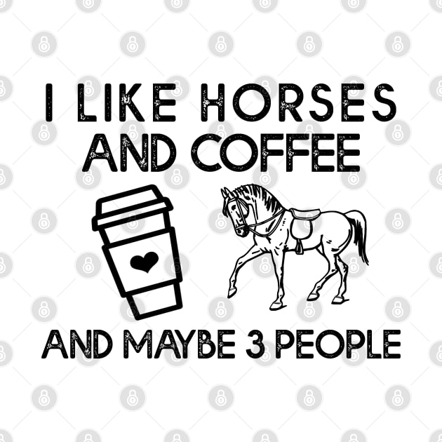 I Like Horses And Coffee And Maybe 3 people by DNS Vietnam LocalBrand