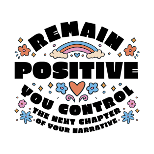 Remain Positive You Control The Next Chapter Of Your Narrative T-Shirt