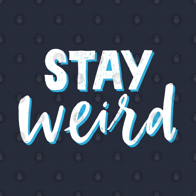 Stay Weird by machmigo