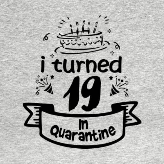 19th Birthday Gift Idea In Quarantine 2020 19th Birthday Gift Kids T Shirt Teepublic