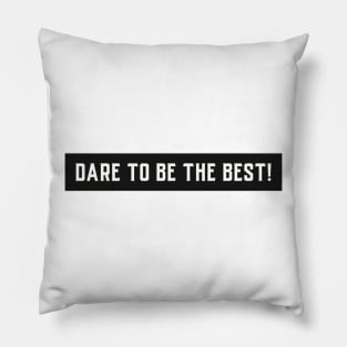 Dare To Be The Best! Pillow