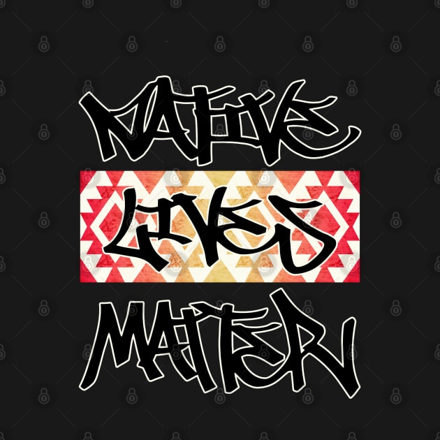 Native Lives Matter Graffiti Design by Native Lives Matter