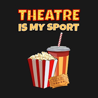 Theater Is My Sport Funny Drama Theater Quote T-Shirt