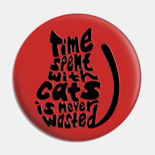 Black Time Spent With Cats Is Never Wasted Cat Pin