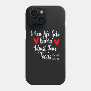 When Life Gets Blurry Adjust Your Focus Gift Idea Phone Case