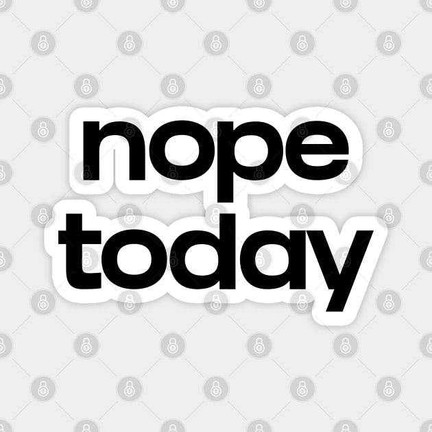 Nope today Magnet by NomiCrafts