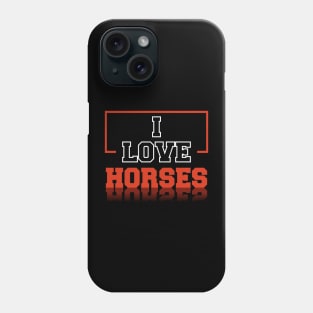 I love Horses Phone Case