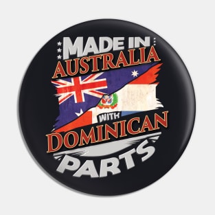 Made In Australia With Dominican Parts - Gift for Dominican From Dominican Republic Pin