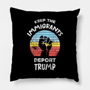 Keep The Immigrants Deport Trump Pillow