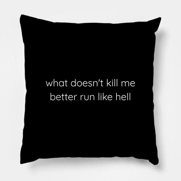 What Doesn't Kill Me Better Run Like Hell Pillow by Axiomfox