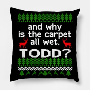 AND WHY IS THE CARPET ALL WET TODD? Pillow