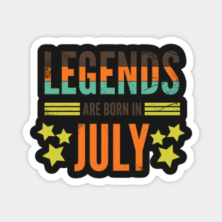 Legends are born in July Magnet