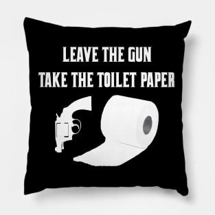 Leave The Gun Take The Toilet Paper Pillow