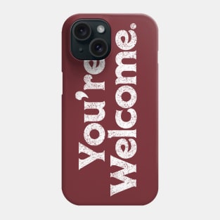 You're Welcome Phone Case