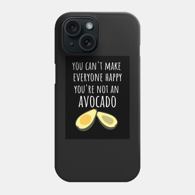 You Can't Make Everyone Happy You're Not An Avocado Phone Case by PinkPandaPress