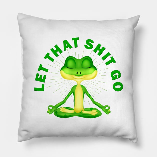 Let that shit go funny zen frog Pillow by pickledpossums