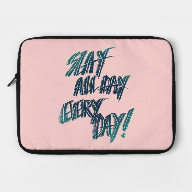 Slay All Day Everyday