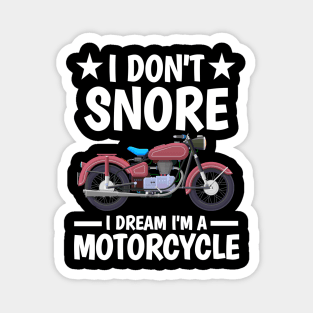 I DON'T SNORE I DREAM I'M A MOTORCYCLE Magnet