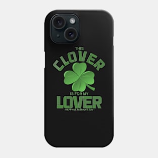 This Clover Is For My Lover, Shamrock, St Paddys Day, Ireland, Green, Four Leaf Clover, Beer, Leprechan, Irish Pride, Lucky, St Patrick's Day Gift Idea Phone Case