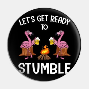 Flamingo Let_s Get Ready To Stumble Funny Pin